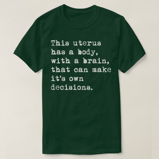 This Uterus Has A Body With A Brain That Can Make T-shirt (Design voorkant)