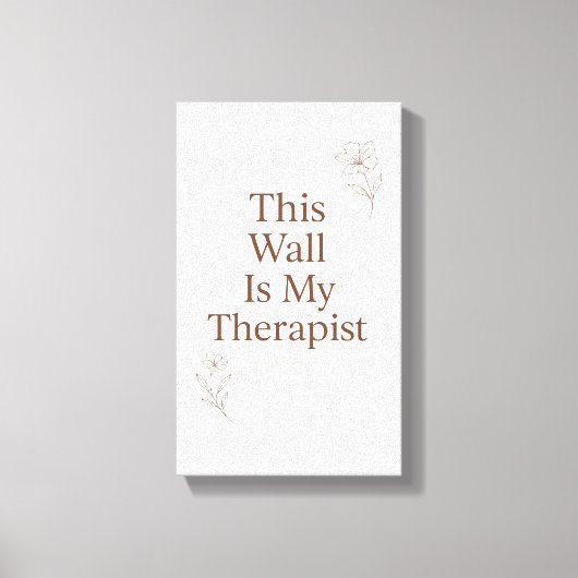 This Wall Is My Therapist Canvas– Funny Quote Canvas Afdruk (Voorkant)