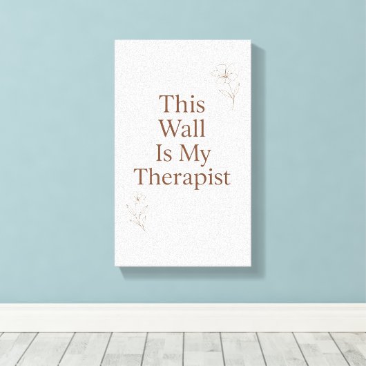 This Wall Is My Therapist Canvas– Funny Quote Canvas Afdruk (Insitu (Houten vloer))