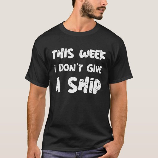 This Week I Don t Give A Ship Sign Of Cruise Sayi T-shirt (Voorkant)
