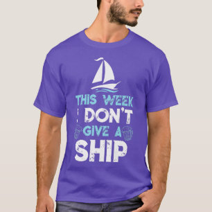 This Week I Dont Give A Ship Cruise Trip Cruising T-shirt