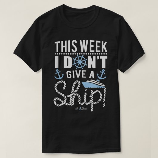This Week I Dont Give a Ship Oh Ship Cruise T-shirt (Design voorkant)