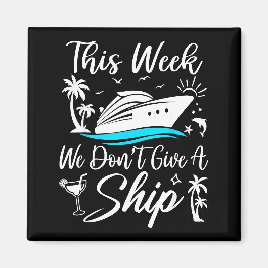 This Week We Don’t Give A Ship Funny Cruise Squad  Magneet (Voorkant)