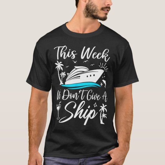 This Week We Don’t Give A Ship Funny Cruise Squad T-shirt (Voorkant)