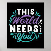 This World Needs You Premium  Poster (Voorkant)