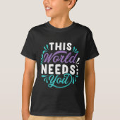 This World Needs You T-shirt (Voorkant)