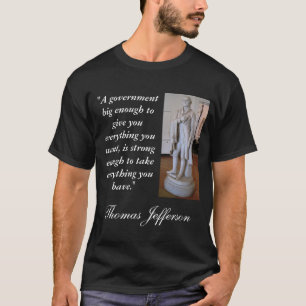 Thomas Jefferson Big Government Quote T-shirt