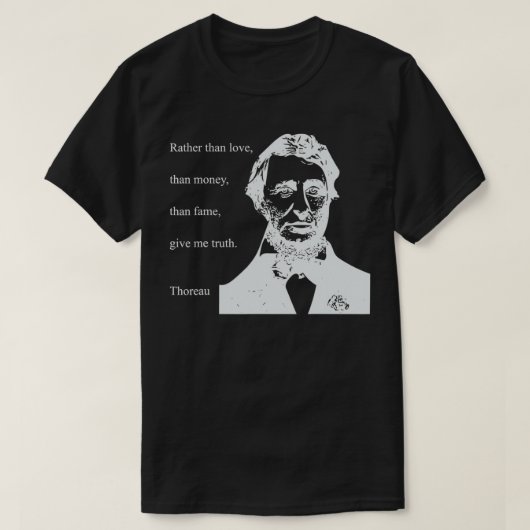 THOREAU QUOTE RATHER THAN MONEY THAN LOVE GIVE TRU T-SHIRT (Design voorkant)