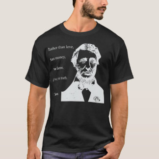 THOREAU QUOTE RATHER THAN MONEY THAN LOVE GIVE TRU T-SHIRT