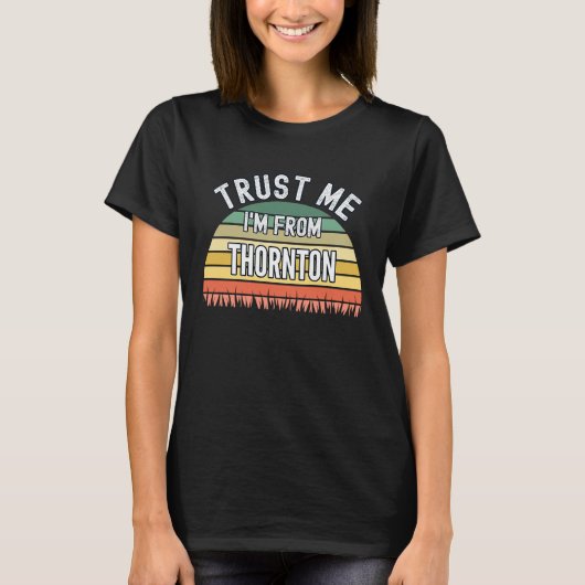 Thornton vertrouw me dat ik van Thornton ben T-shirt (Voorkant)
