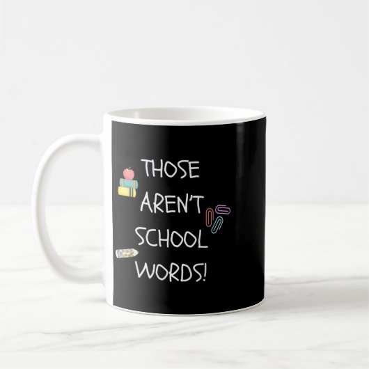 Those Aren't School Words Funny Educator Professor Koffiemok (Links)