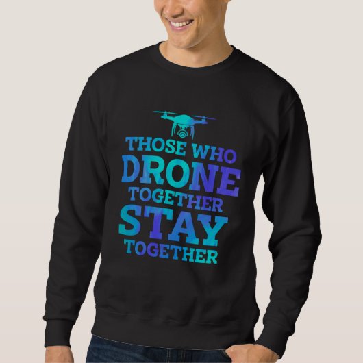Those Who Drone Together Stay Forever Drone Flying Trui (Voorkant)