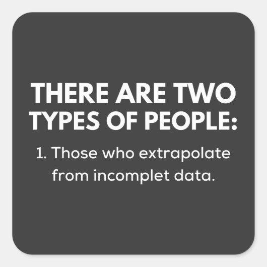 Those who extrapolate from incomplet data vierkante sticker (Voorkant)