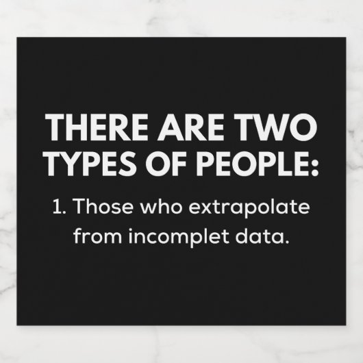 Those who extrapolate from incomplete data likeurfles etiket (Enkel label)