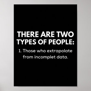 Those who extrapolate from incomplete data poster