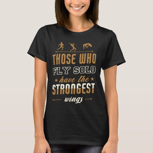 Those Who Fly Solo Have The Strongest Wings T-shirt (Voorkant)