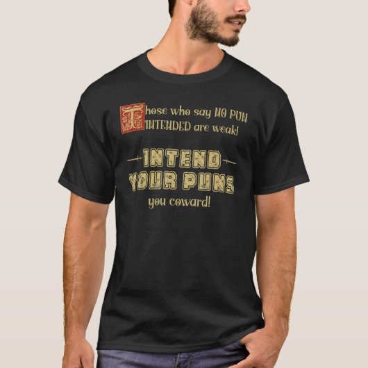 Those who say no pun intended are weak intend pun t-shirt (Voorkant)