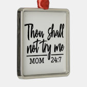 ***THOU MAG ME NIET PROBEREN** MOM HUMOR ORNAMENT (Rechts)