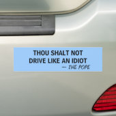 THOU MOET NIET RIJDEN ALS EEN IDIOT ~ DE POPE - BUMPERSTICKER (Op auto)