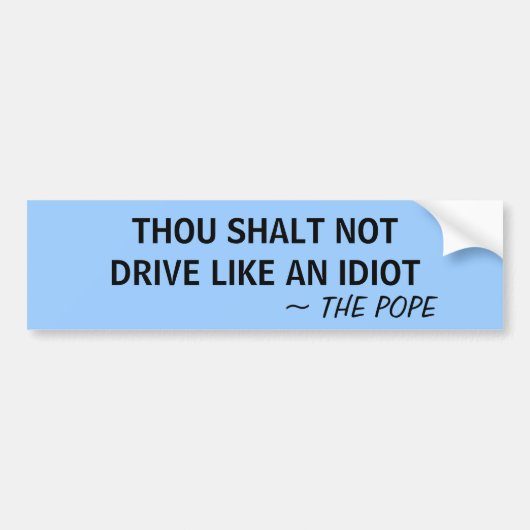 THOU MOET NIET RIJDEN ALS EEN IDIOT ~ DE POPE - BUMPERSTICKER (Voorkant)