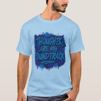 Thoughts are my soundtrack t-shirt