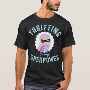 Thrifugeren is mijn Superpower Junkin Flea Market  T-shirt