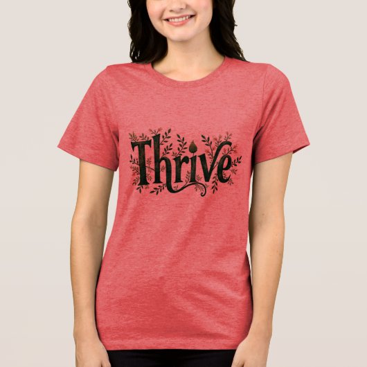Thrive T-Shirt – Inspirerend Quote Teen & Vrouwen (Voorkant)