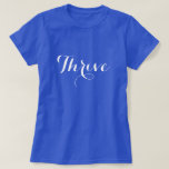 Thrive Typography T-shirt<br><div class="desc">Een tekstontwerp in vloeiende typografie "Thrive". Stuur een positieve boodschap,  waar je ook gaat. Hier weergegeven op een donkerblauw shirt met wit lettertype,  kunt u de kleuren wijzigen door "Aanpassen" te selecteren. Als u een shirt met een lichte kleur kiest,  moet u de lettertypekleur aanpassen aan een donkere kleur.</div>
