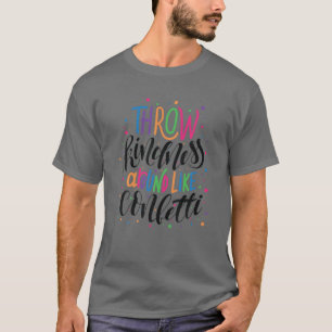 Throw Kindness Around Like Confetti Funny Inspirat T-shirt