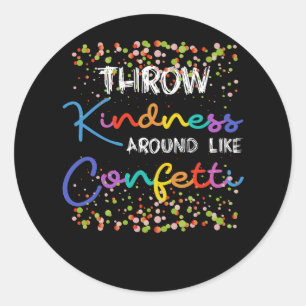 Throw Kindness Around Like Confetti Kind Teacher K Ronde Sticker