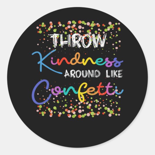 Throw Kindness Around Like Confetti Kind Teacher K Ronde Sticker (Voorkant)