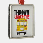 Throw under the Bus Yellow School Bus Funny Quote Metalen Ornament (Rechts)