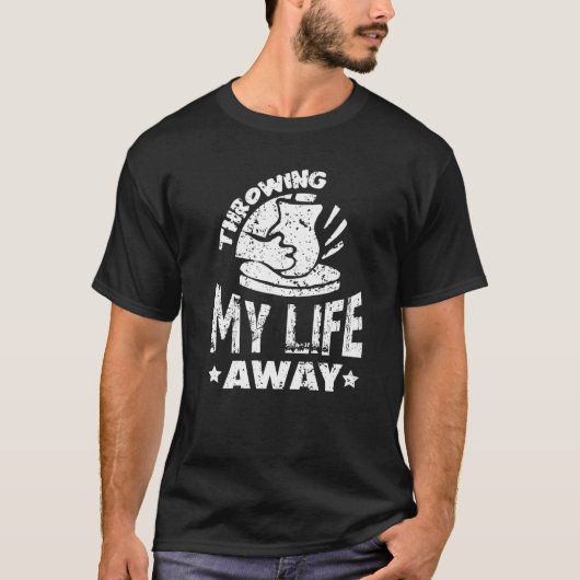 Throwing my Life away Pottery Ceramic Hobby Kiln T T-shirt (Voorkant)