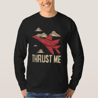 Thrust Me Fighter Jet Pilot Aviator Aviation Airpl T-shirt