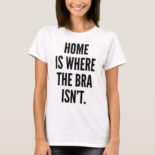 THUIS IS WAAR DE BRA NIET T-SHIRT IS (Voorkant)
