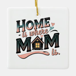 Thuis is waar mama is ,Schattige Moederdag cadeau Keramisch Ornament