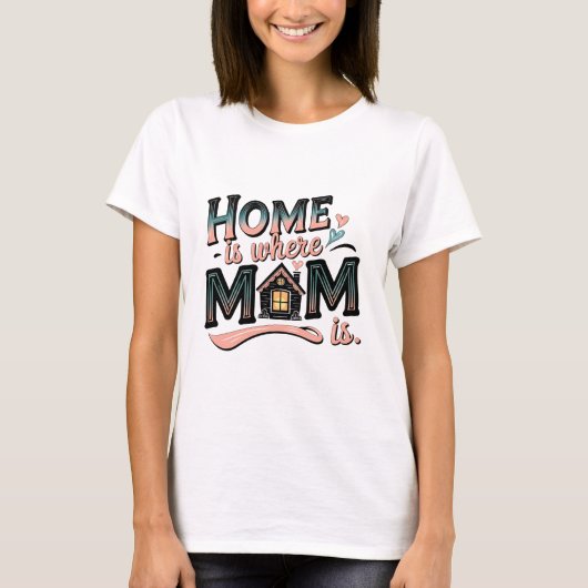 Thuis is waar mama is ,Schattige Moederdag cadeau T-shirt (Voorkant)