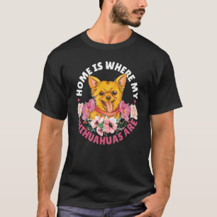 Thuis is waar mijn Chihuahuas zijn Chihuahua hond T-shirt
