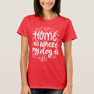 Thuis is waar mijn hond is, Schattigee Hondenliefh T-shirt