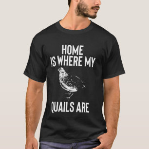 Thuis Is Waar Mijn Kwartels Zijn Kip Vogel T-shirt