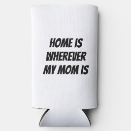 Thuis is waar mijn moeder is seltzer blikjeskoeler