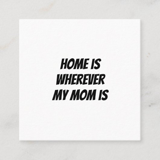 Thuis is waar mijn moeder is vierkante visitekaartje (Voorkant)