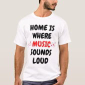 Thuis is waar muziek hard klinkt. t-shirt (Voorkant)
