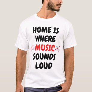 Thuis is waar muziek hard klinkt. t-shirt
