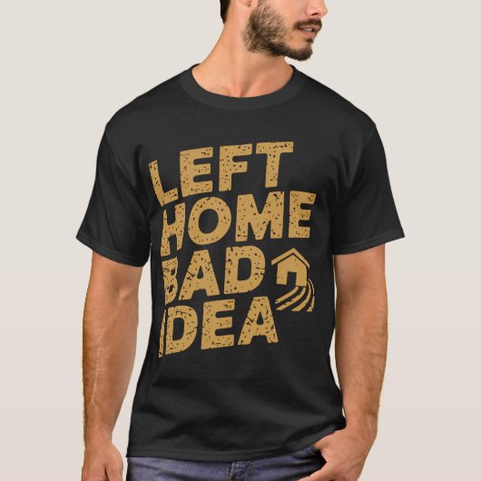 Thuis Verlaten Slechte Idee T-shirt (Voorkant)