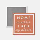 Thuis, waar ik mijn planten vermoord heb... grappi magneet (Voorkant / Achterkant)