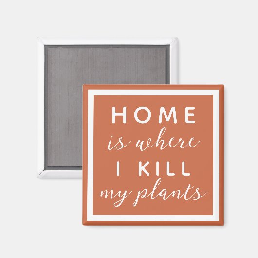 Thuis, waar ik mijn planten vermoord heb... grappi magneet (Voorkant / Achterkant)