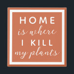 Thuis, waar ik mijn planten vermoord heb... grappi magneet<br><div class="desc">editable tekst voor een niet zo groene duim plant moeder</div>