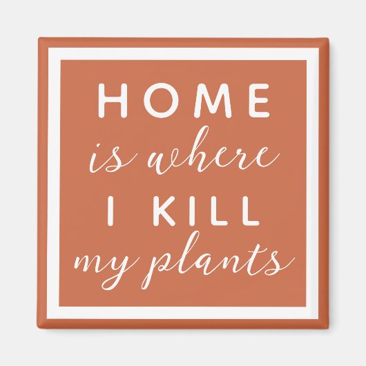 Thuis, waar ik mijn planten vermoord heb... grappi magneet (Voorkant)
