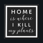 Thuis, waar ik mijn planten vermoord heb grappige  magneet<br><div class="desc">editable tekst voor een niet zo groene duim plant moeder</div>
